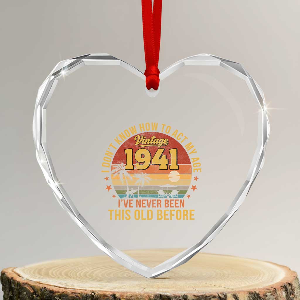 85th Birthday Vintage 1941 Heart Crystal Glass Ornament I Dont Know How To Act My Age Ive Never Been This Old Before