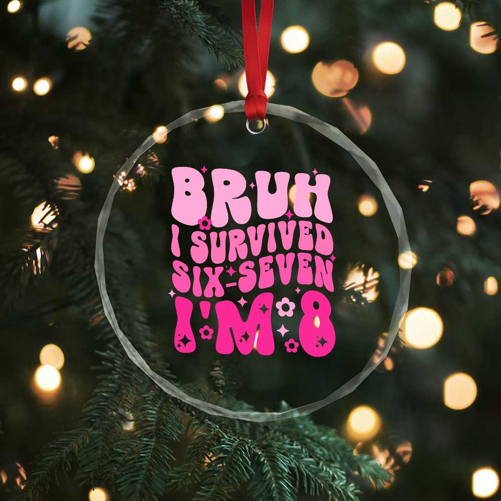 8th Birthday Girls Crystal Glass Ornament Bruh I Survived 67 Im 8 Year Old Six Seven