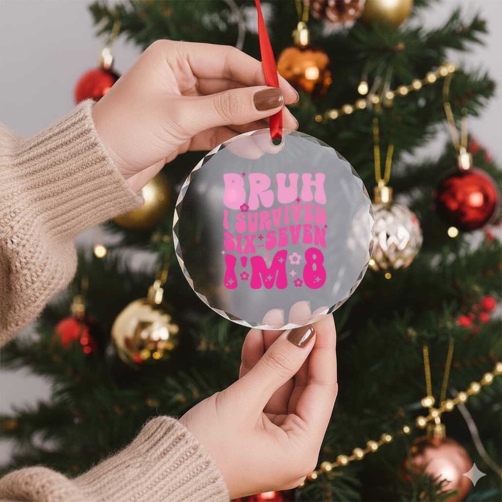 8th Birthday Girls Crystal Glass Ornament Bruh I Survived 67 Im 8 Year Old Six Seven