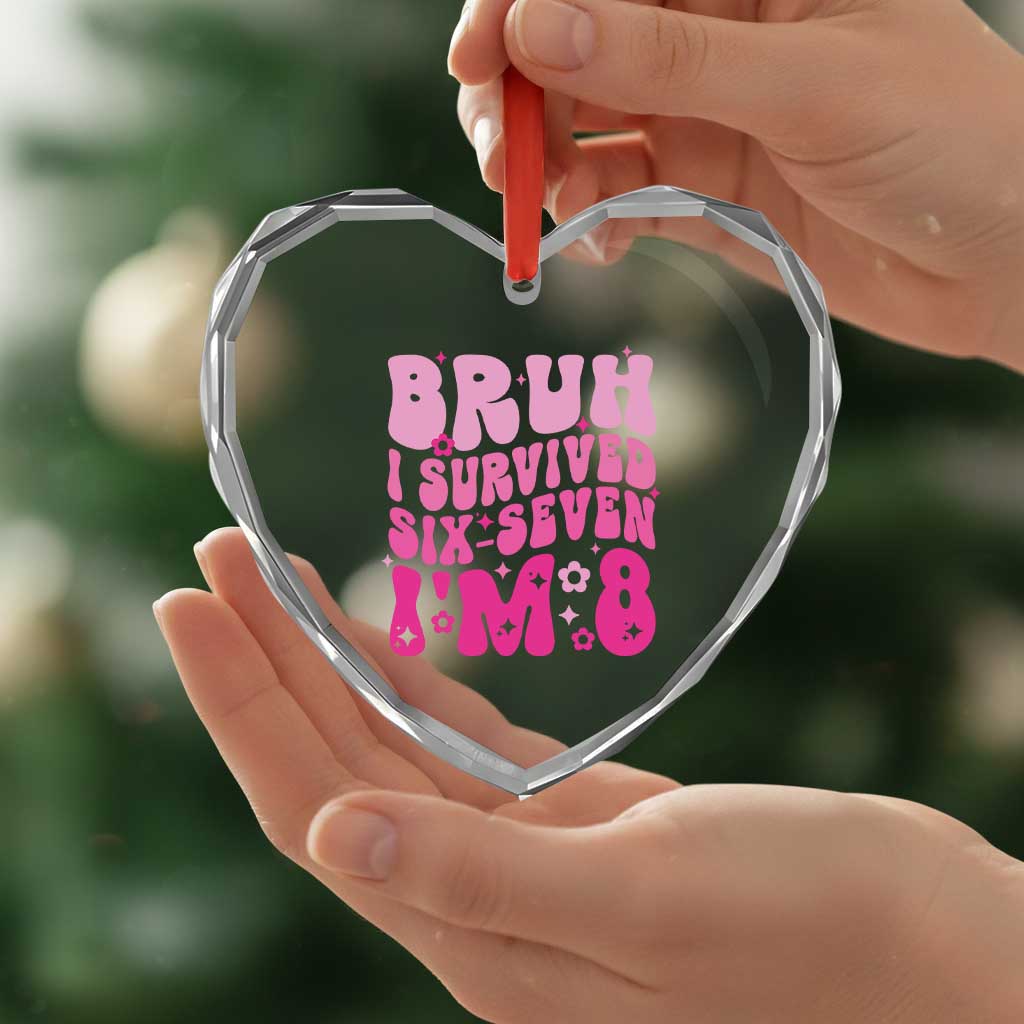 8th Birthday Girls Heart Crystal Glass Ornament Bruh I Survived 67 Im 8 Year Old Six Seven