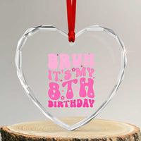 8th Birthday Girls Heart Crystal Glass Ornament Bruh Its My 8 Bday Eight Years Old