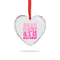 8th Birthday Girls Heart Crystal Glass Ornament Bruh Its My 8 Bday Eight Years Old