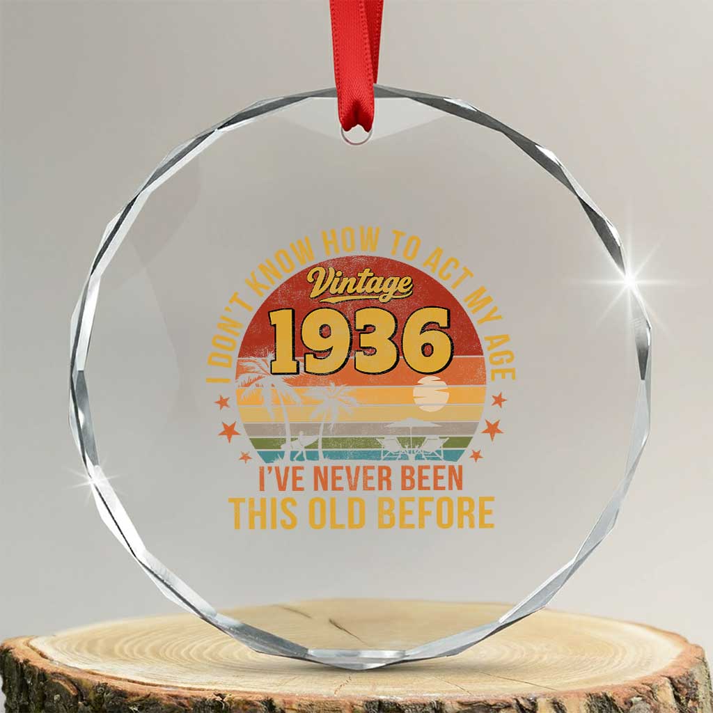90th Birthday Vintage 1936 Crystal Glass Ornament I Dont Know How To Act My Age Ive Never Been This Old Before