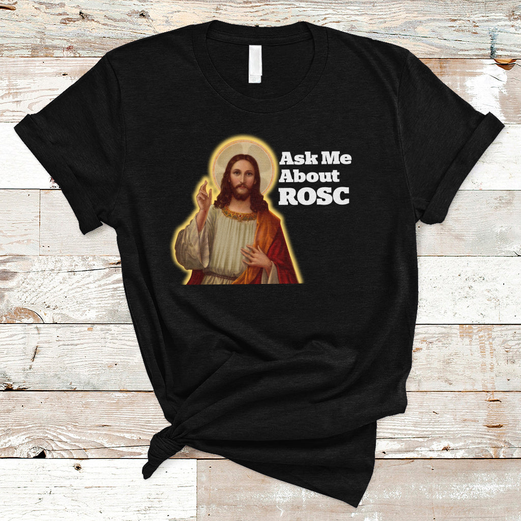 Funny Jesus T Shirt Ask Me About ROSC Funny Best ROSC Ever Jesus CPR Nurse Nursing Doctor Surgeon - Wonder Print Shop