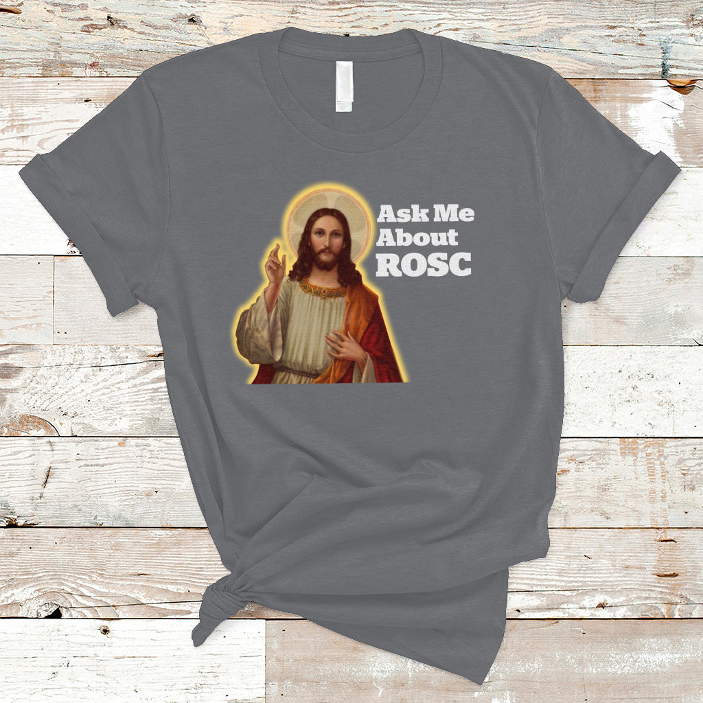 Funny Jesus T Shirt Ask Me About ROSC Funny Best ROSC Ever Jesus CPR Nurse Nursing Doctor Surgeon - Wonder Print Shop