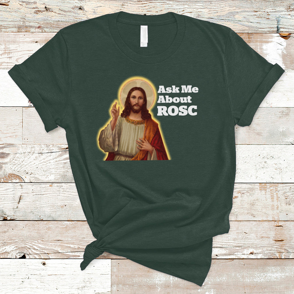 Funny Jesus T Shirt Ask Me About ROSC Funny Best ROSC Ever Jesus CPR Nurse Nursing Doctor Surgeon - Wonder Print Shop