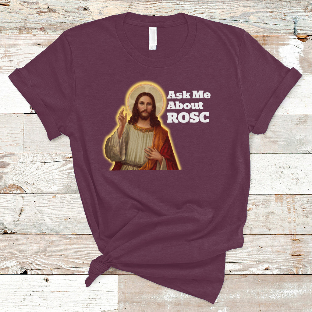 Funny Jesus T Shirt Ask Me About ROSC Funny Best ROSC Ever Jesus CPR Nurse Nursing Doctor Surgeon - Wonder Print Shop