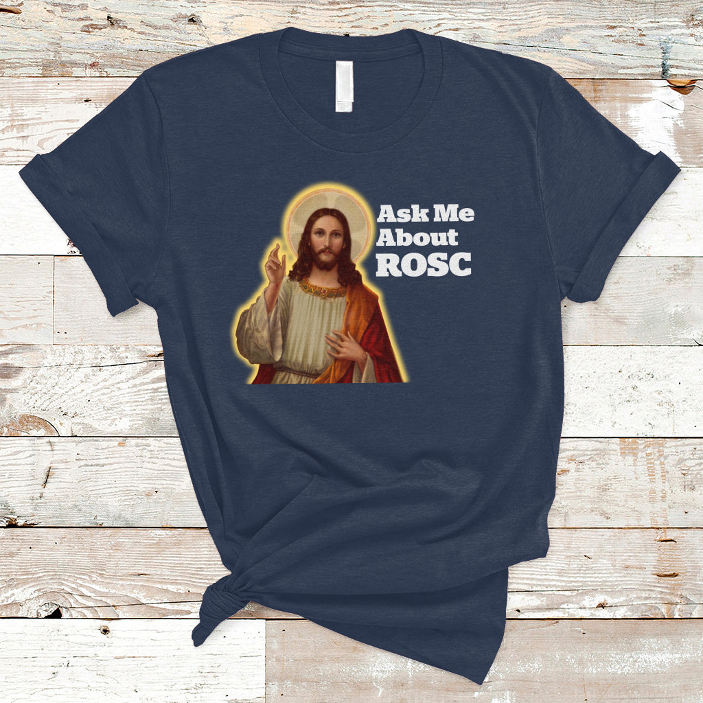 Funny Jesus T Shirt Ask Me About ROSC Funny Best ROSC Ever Jesus CPR Nurse Nursing Doctor Surgeon - Wonder Print Shop