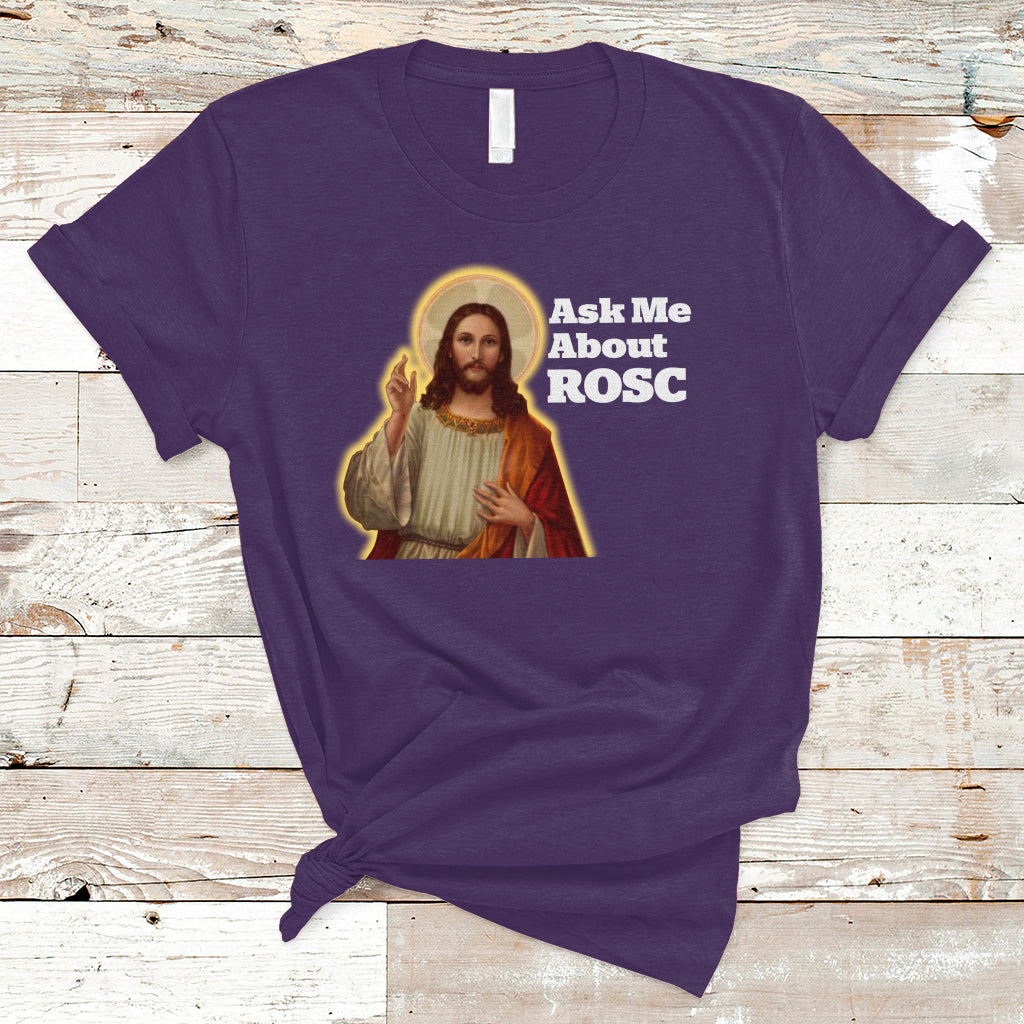 Funny Jesus T Shirt Ask Me About ROSC Funny Best ROSC Ever Jesus CPR Nurse Nursing Doctor Surgeon - Wonder Print Shop