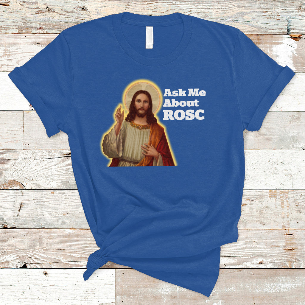 Funny Jesus T Shirt Ask Me About ROSC Funny Best ROSC Ever Jesus CPR Nurse Nursing Doctor Surgeon - Wonder Print Shop