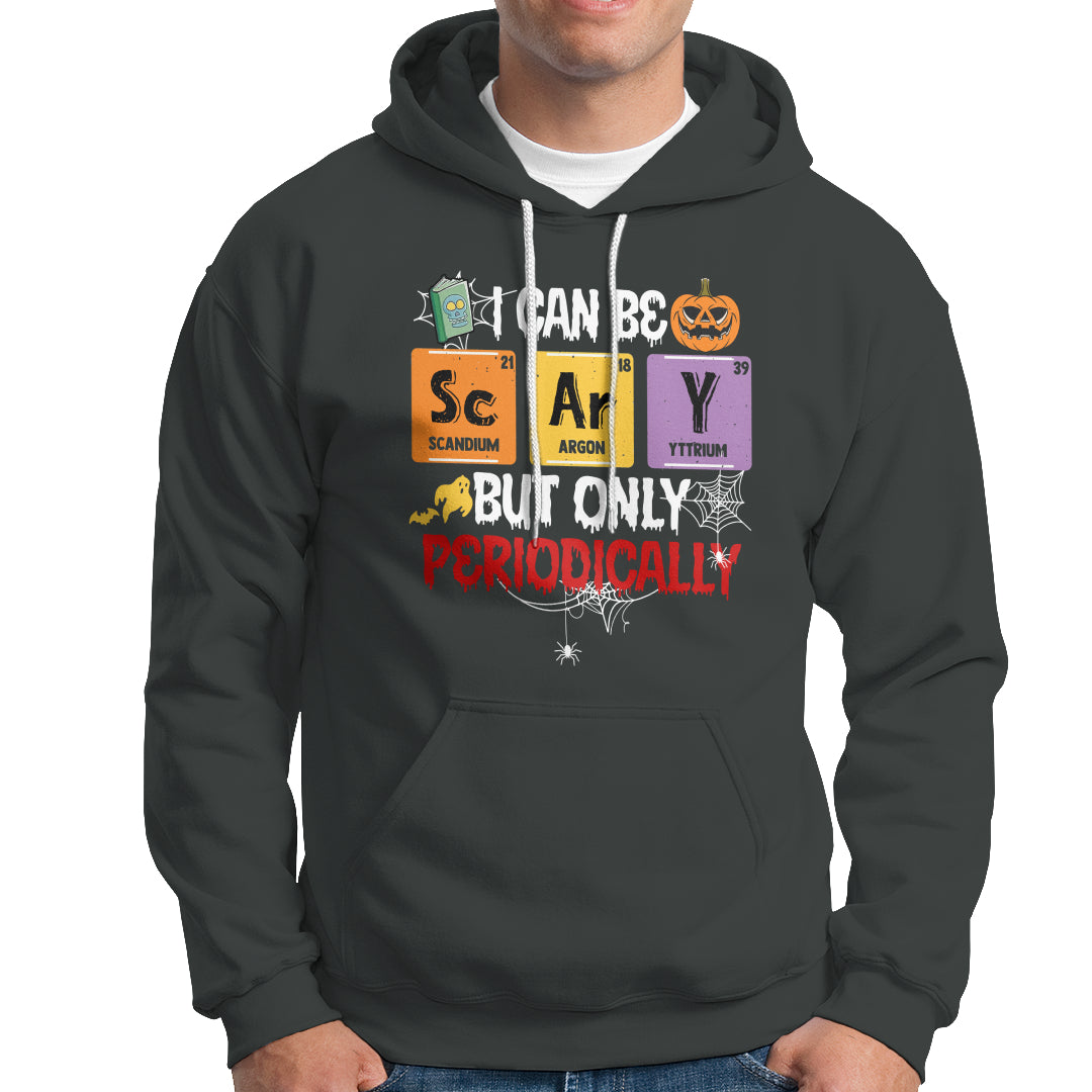 Halloween Season Hoodie I Can Be Scary But Only Periodically Funny Halloween Science - Wonder Print Shop