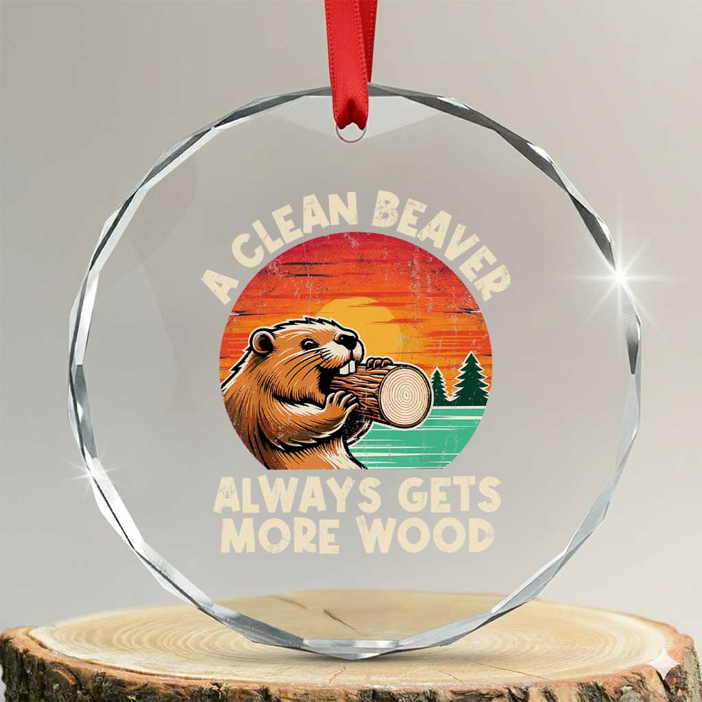 A Clean Beaver Always Gets More Wood Crystal Glass Ornament Funny Adult Crude Joke TS10