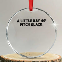 A Little ray of Pitch Black Crystal Glass Ornament Sarcasm Halloween Dark Humor TS10