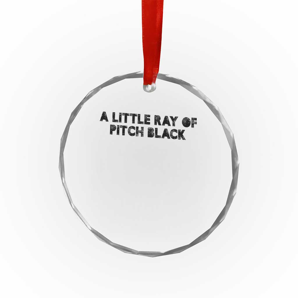 A Little ray of Pitch Black Crystal Glass Ornament Sarcasm Halloween Dark Humor TS10