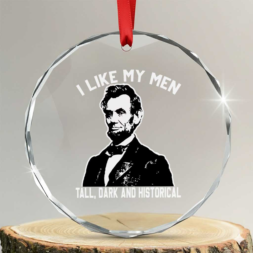 Abraham Lincoln American History Crystal Glass Ornament I Like My Men Tall Dark and Historical
