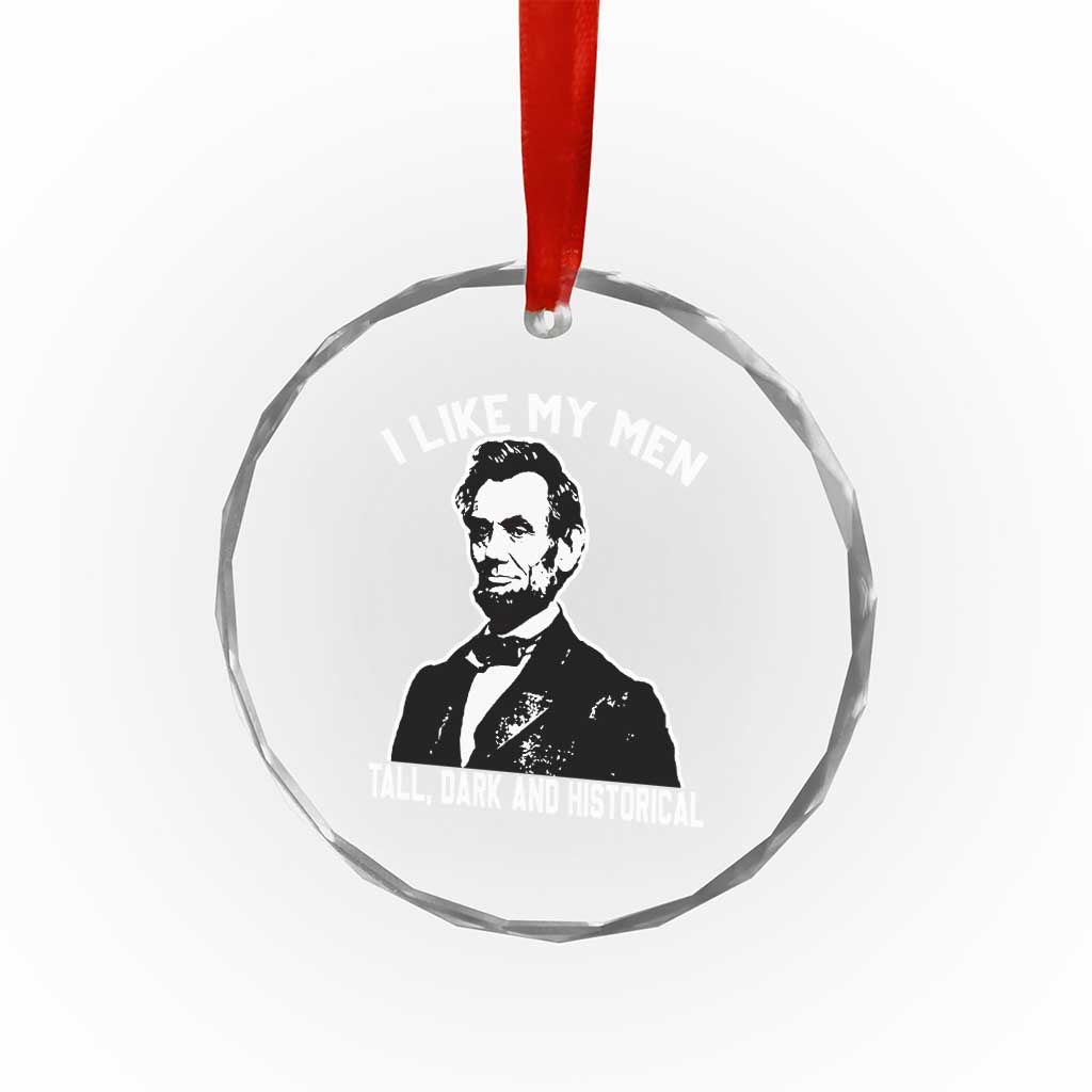 Abraham Lincoln American History Crystal Glass Ornament I Like My Men Tall Dark and Historical