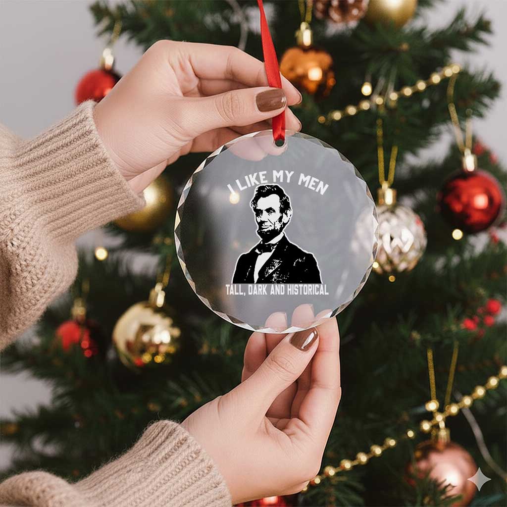 Abraham Lincoln American History Crystal Glass Ornament I Like My Men Tall Dark and Historical