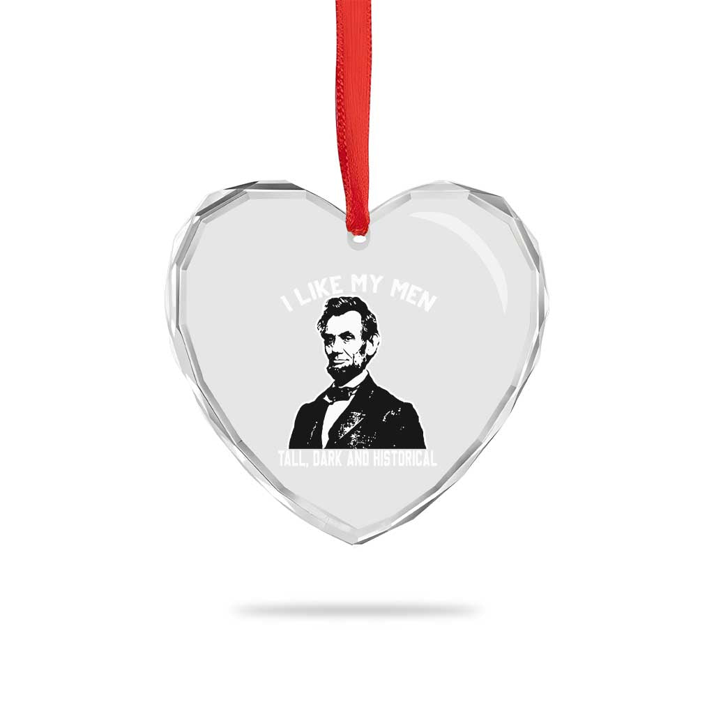 Abraham Lincoln American History Heart Crystal Glass Ornament I Like My Men Tall Dark and Historical