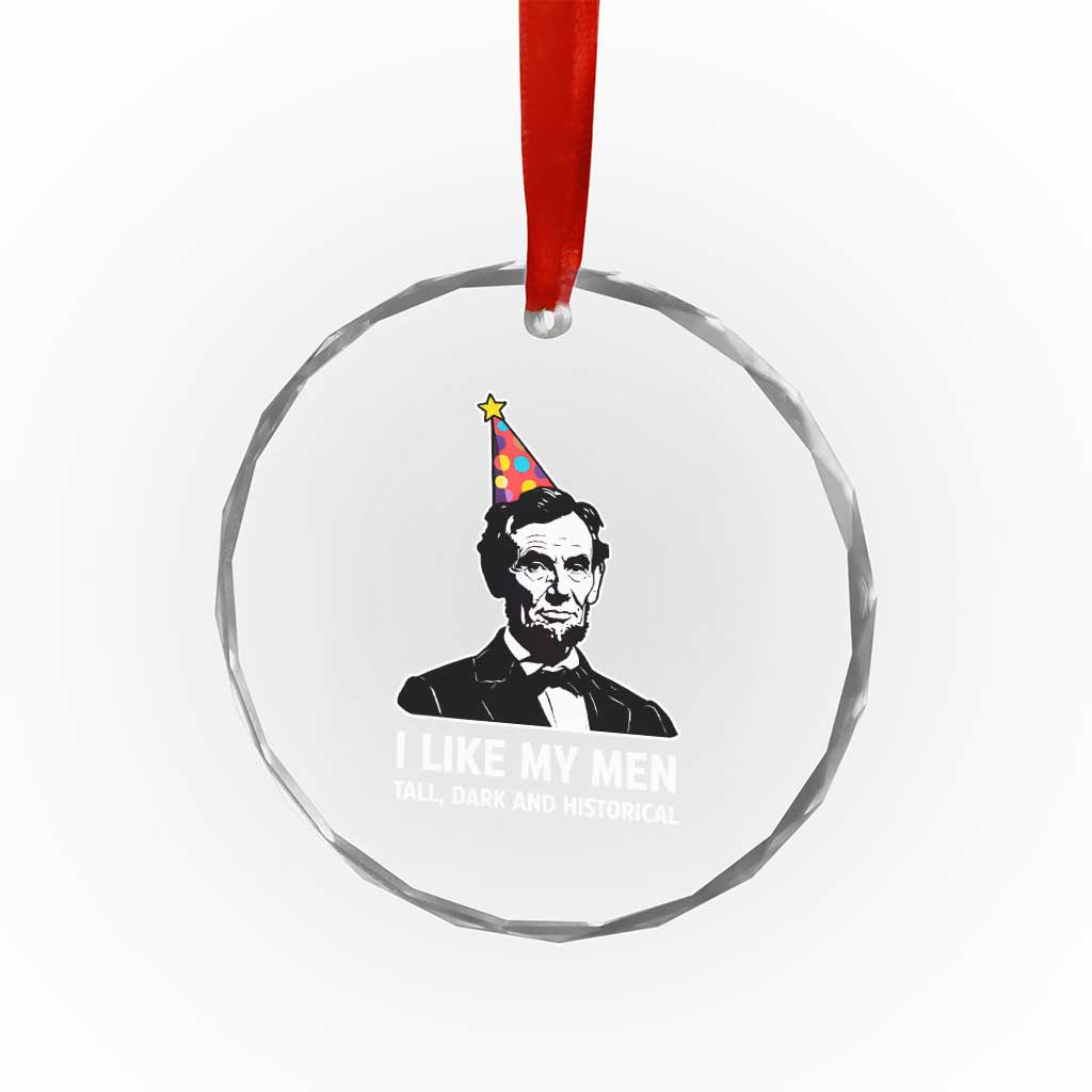 Abraham Lincoln American History Presidents Day Crystal Glass Ornament I Like My Men Tall Dark and Historical