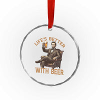 Abraham Lincoln Lifes Better With Beer Crystal Glass Ornament Funny American President Beer Lover