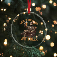 Abraham Lincoln Lifes Better With Beer Crystal Glass Ornament Funny American President Beer Lover