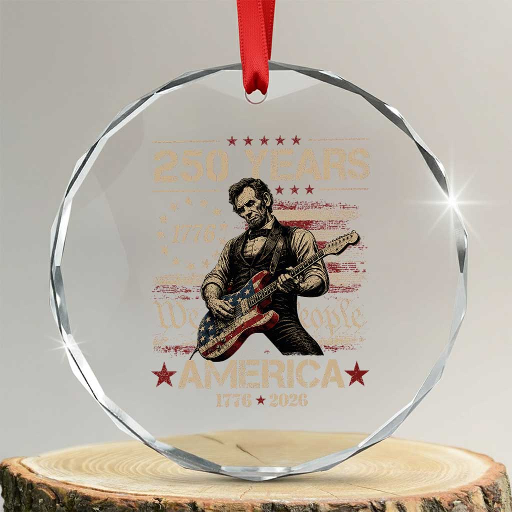 Abraham Lincoln Playing Guitar 250th Anniversary Crystal Glass Ornament 250 Years 1776 2026 4th July USA Flag We The People