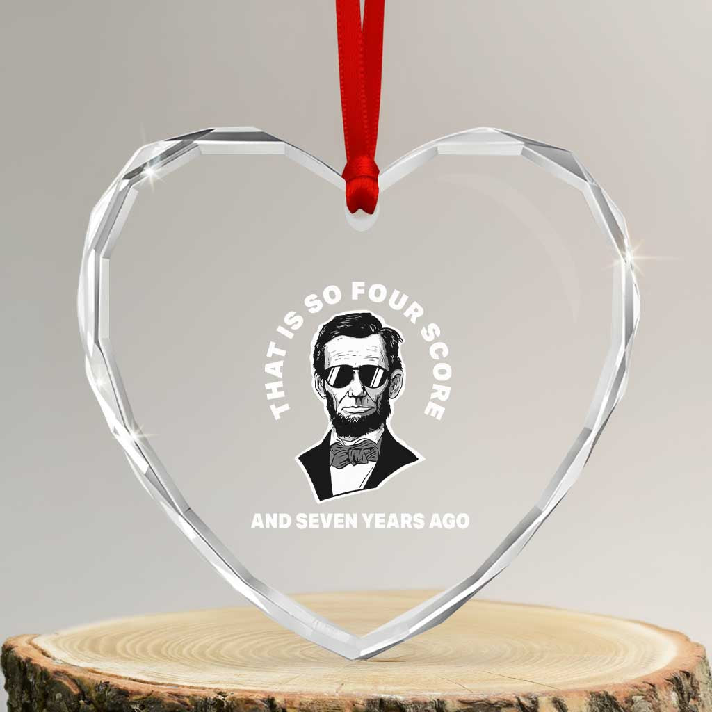 Abraham Lincoln Quote Heart Crystal Glass Ornament That Is So Four Score And Seven Years Ago