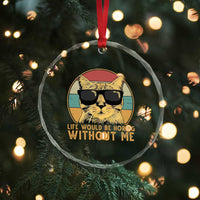 Admit It Life Would Be Boring Without Me Crystal Glass Ornament Funny Cat Saying - Wonder Print Shop
