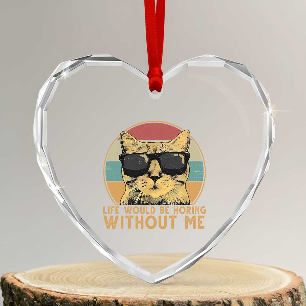 Admit It Life Would Be Boring Without Me Heart Crystal Glass Ornament Funny Cat Saying - Wonder Print Shop