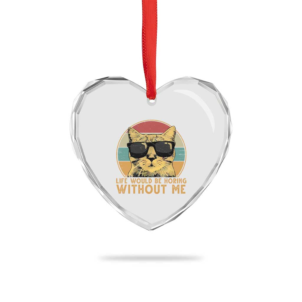 Admit It Life Would Be Boring Without Me Heart Crystal Glass Ornament Funny Cat Saying - Wonder Print Shop