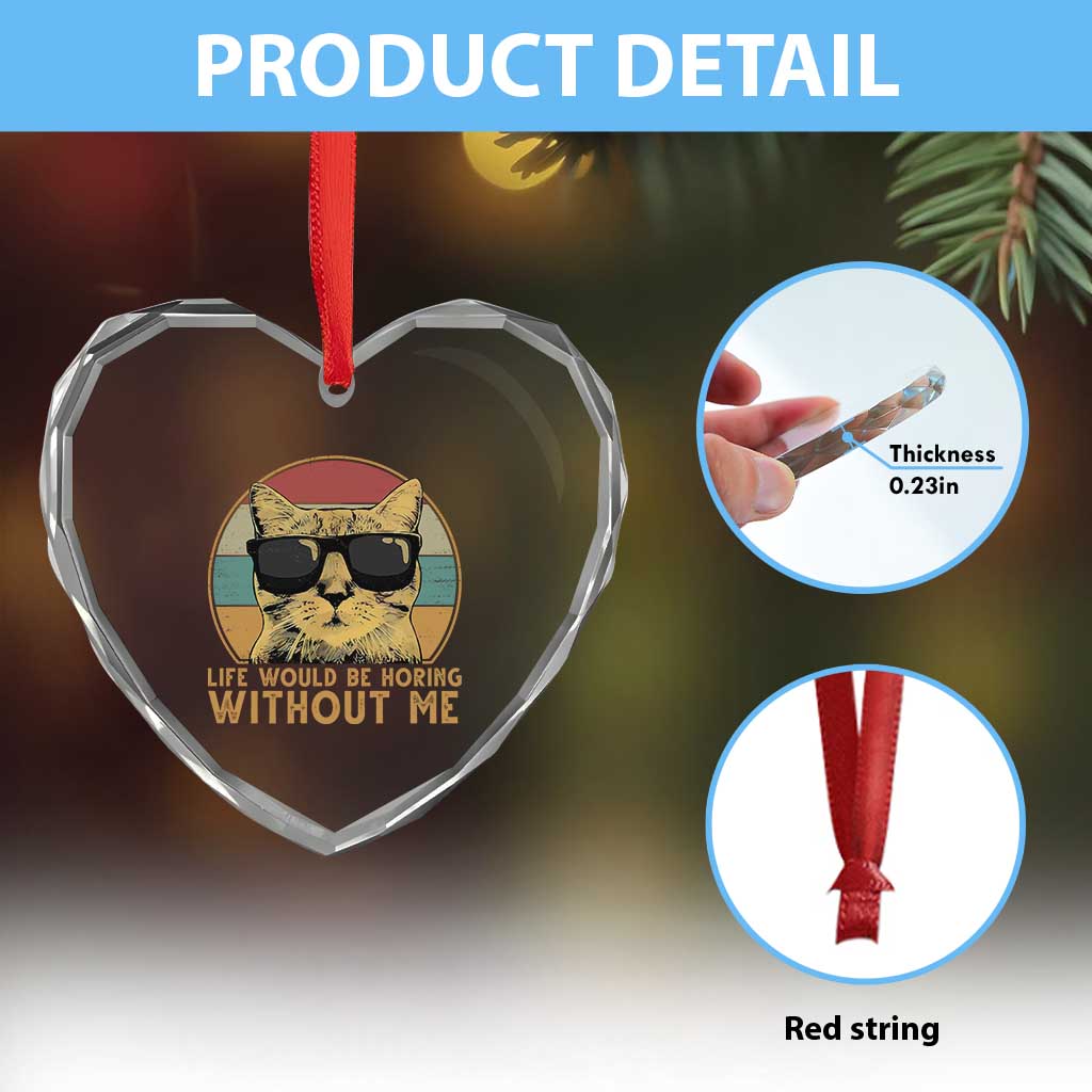 Admit It Life Would Be Boring Without Me Heart Crystal Glass Ornament Funny Cat Saying - Wonder Print Shop