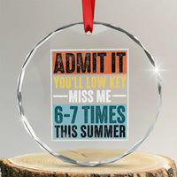 Admit It You Will Low key Miss Me 67 Times This Summer Crystal Glass Ornament Last Day Six Seven Meme