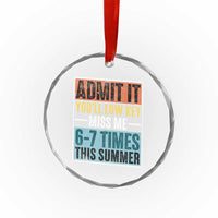 Admit It You Will Low key Miss Me 67 Times This Summer Crystal Glass Ornament Last Day Six Seven Meme