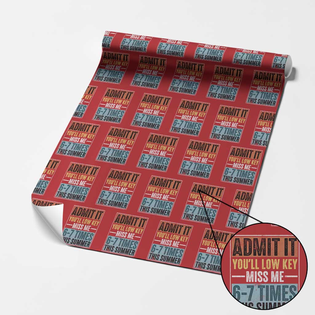 Admit It You Will Low key Miss Me 67 Times This Summer Wrapping Paper Roll Last Day Six Seven Meme