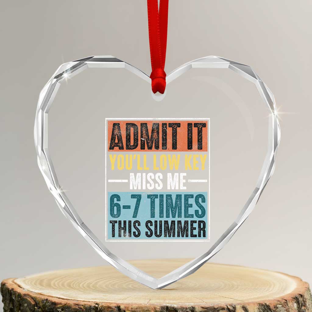 Admit It You Will Low key Miss Me 67 Times This Summer Heart Crystal Glass Ornament Last Day Six Seven Meme