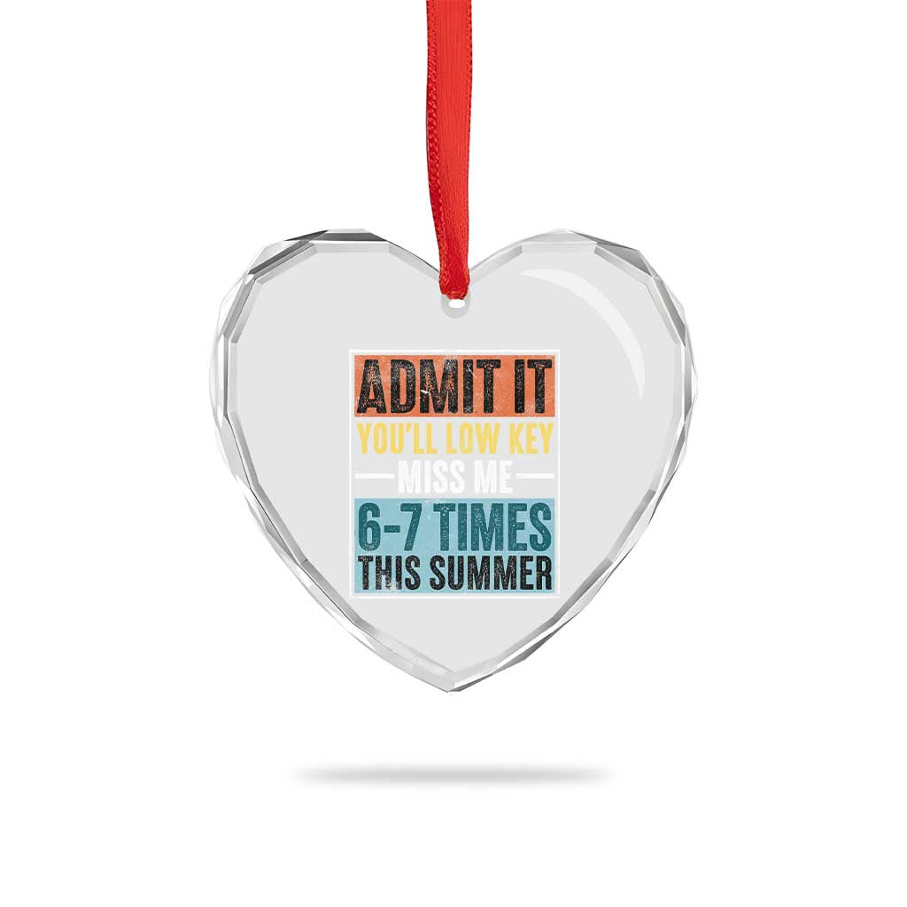 Admit It You Will Low key Miss Me 67 Times This Summer Heart Crystal Glass Ornament Last Day Six Seven Meme