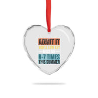 Admit It You Will Low key Miss Me 67 Times This Summer Heart Crystal Glass Ornament Last Day Six Seven Meme