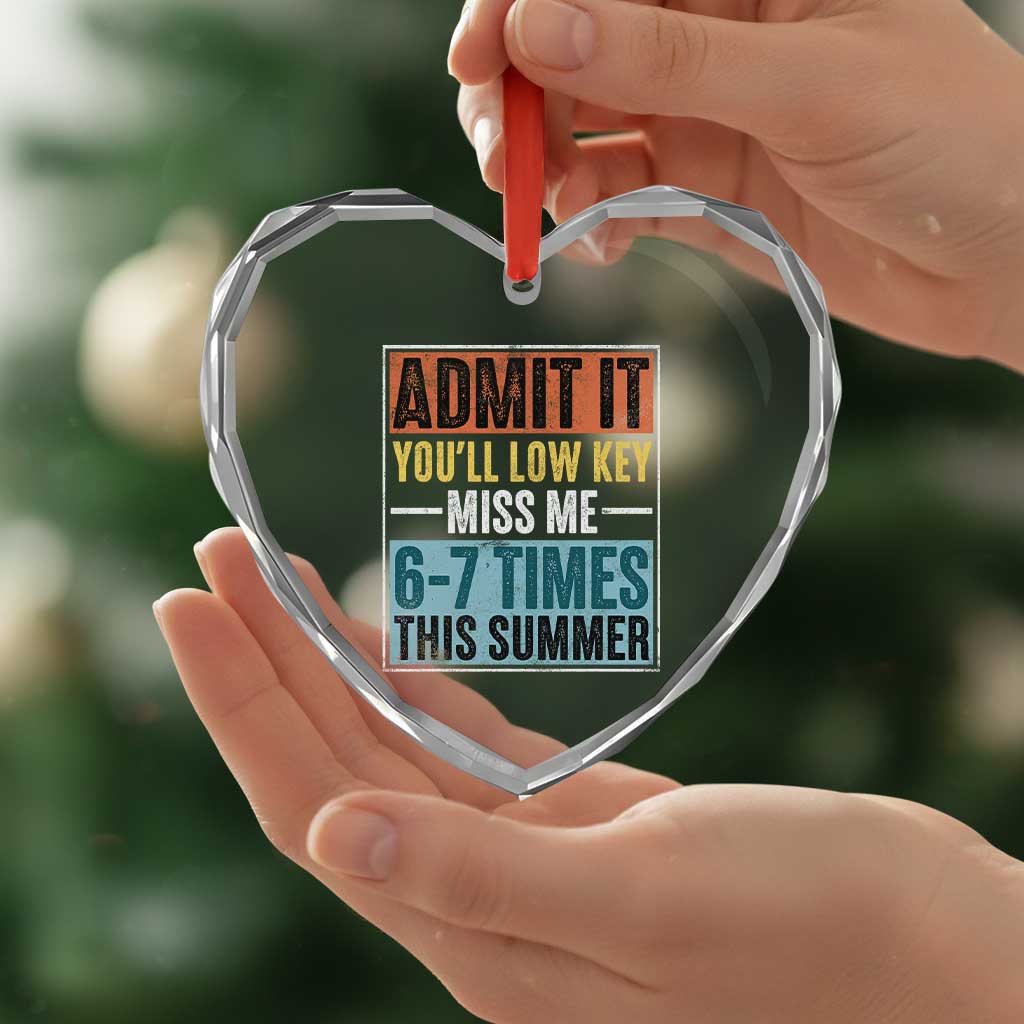 Admit It You Will Low key Miss Me 67 Times This Summer Heart Crystal Glass Ornament Last Day Six Seven Meme