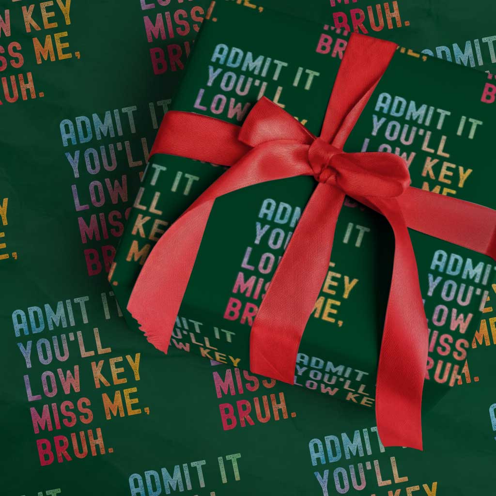 Admit It You'll Low Key Miss Me Bruh Wrapping Paper Roll Last Day of School Teacher - Wonder Print Shop