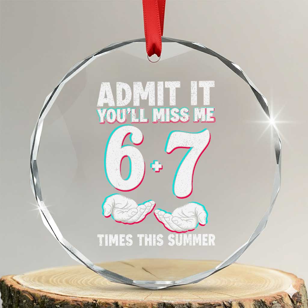 Admit It You'll Miss Me 67 Times This Summer Crystal Glass Ornament Funny Last Day of School Six Seven Meme