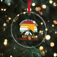 Adventure is Out There But So Are Serial Killers Crystal Glass Ornament Funny Camping Nature Lover Gift