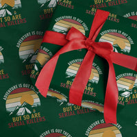 Adventure is Out There But So Are Serial Killers Wrapping Paper Roll Funny Camping Nature Lover Gift