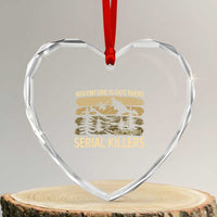 Adventure is Out There But So Are Serial Killers Heart Crystal Glass Ornament Funny Camping Sarcastic