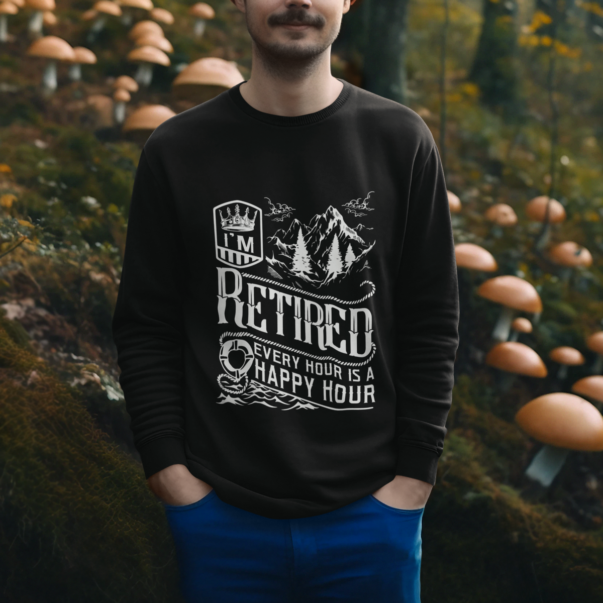 Retirement Sweatshirt I'm Retired Every Hour Is A Happy Hour - Wonder Print Shop