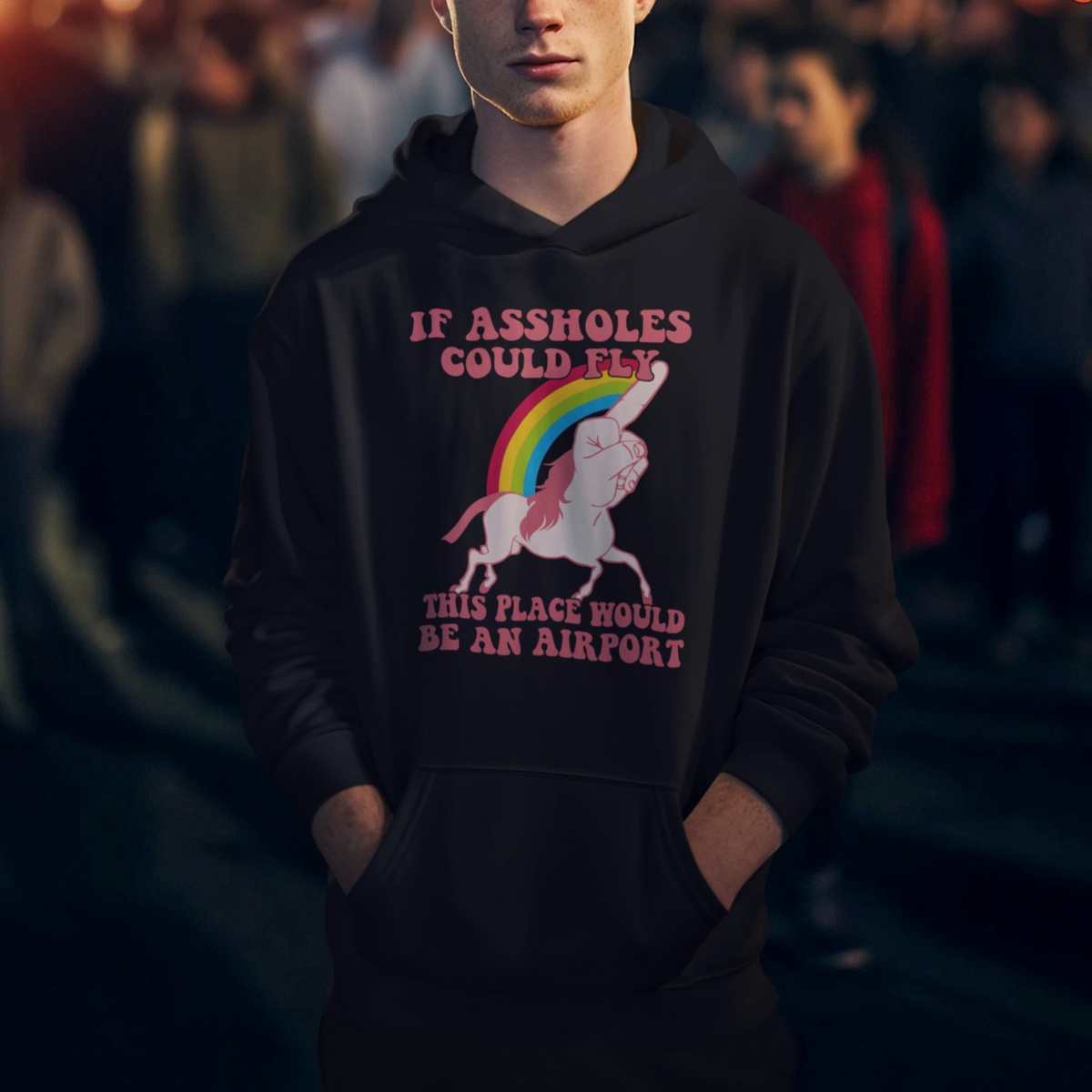 Sarcastic Quotes Hoodie If Assholes Could Fly This Place Would Be An Airport Gag Asshole Joke - Wonder Print Shop
