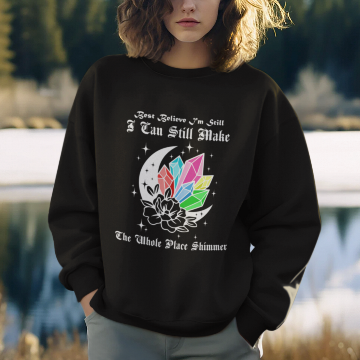 Best Believe I'm Still Bejeweled I Can Make The Whole Place Shimmer Sweatshirt - Wonder Print Shop