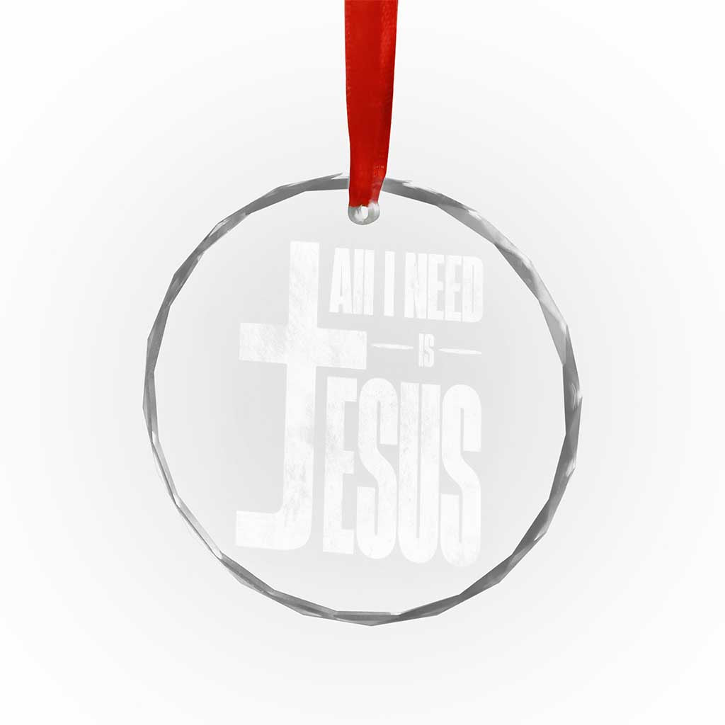 All I Need Is Jesus Crystal Glass Ornament Christian Believer Faith God Religious - Wonder Print Shop