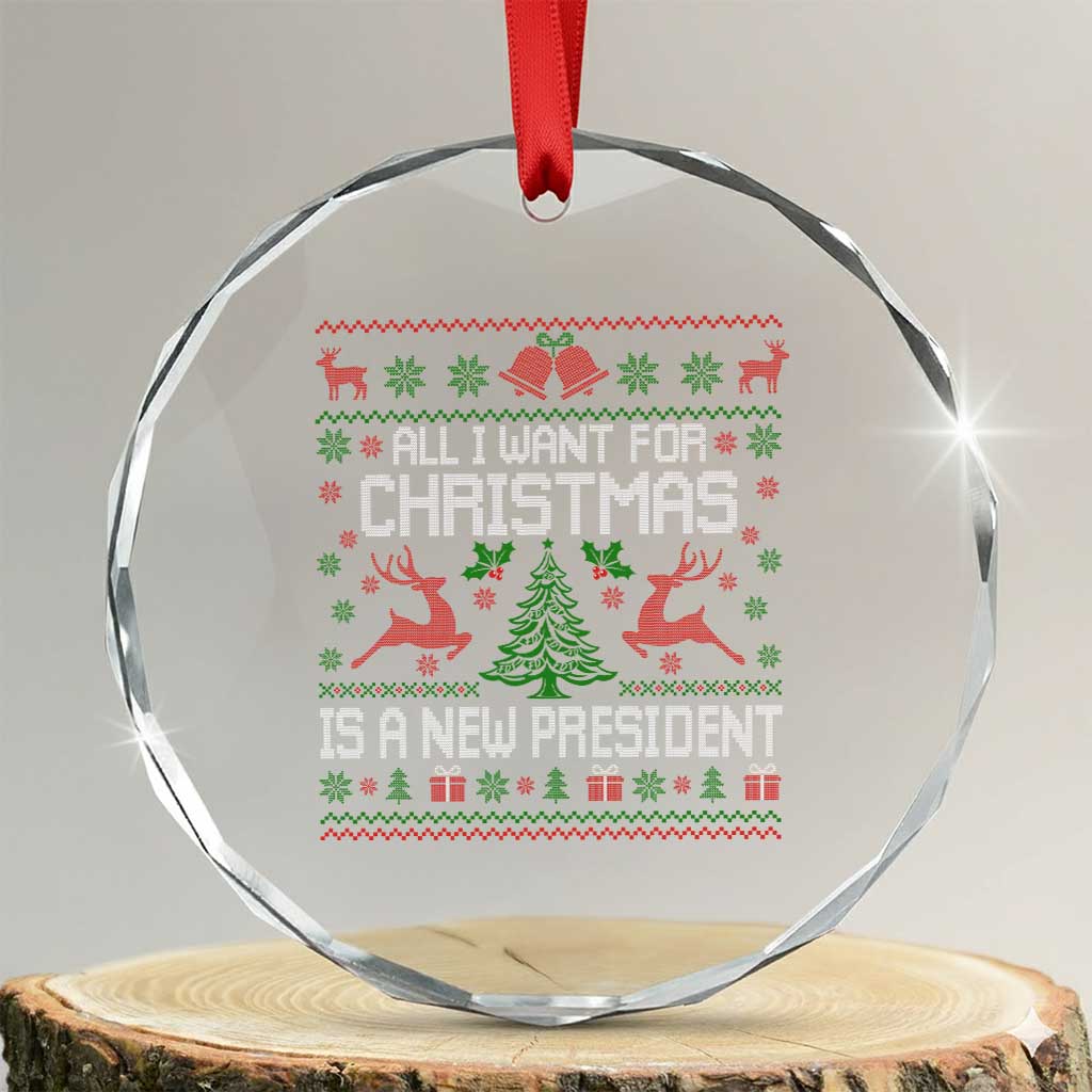 All I Want For Christmas Is A New President Crystal Glass Ornament Funny Xmas Political Satire - Wonder Print Shop