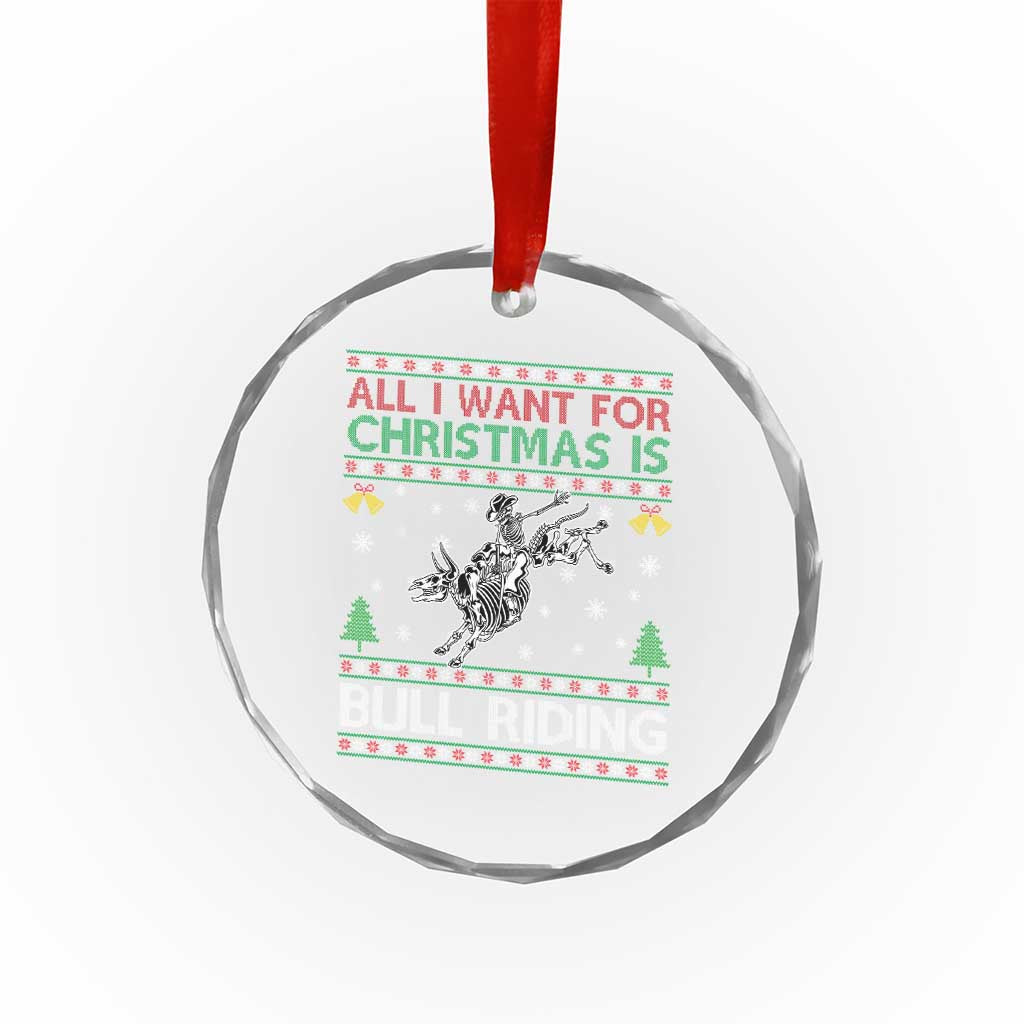 All I Want For Christmas Is Bull Riding Crystal Glass Ornament Skeleton Cowboy Ugly Sweater Gift - Wonder Print Shop