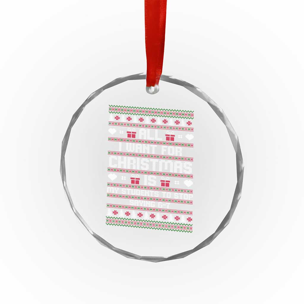 All I Want For Christmas Is My Students To Stop Saying 67 Crystal Glass Ornament Funny Xmas Six Seven Teacher - Wonder Print Shop